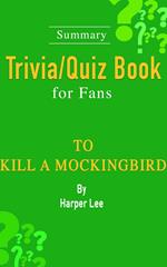 To Kill a Mockingbird : A Novel by Harper Lee [Summary Trivia/Quiz Book for Fans]