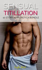 Sensual Titillation: 10 Story M/M Erotica Bundle