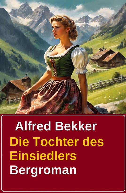 Alfred Bekker Bergroman: Die Tochter des Einsiedlers