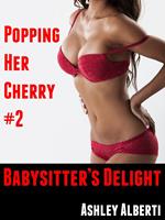 Popping Her Cherry #2: Babysitter's Delight