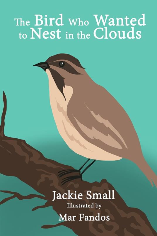 The Bird Who Wanted to Nest in the Clouds - Jackie Small - ebook
