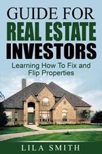 Guide For Real Estate Investors: Learning How To Fix And Flip Properties