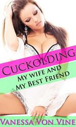 Cuckolding: My Wife and My Best Friend