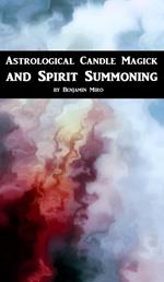 Astrological Candle Magick and Spirit Summoning: A Introductory Manual