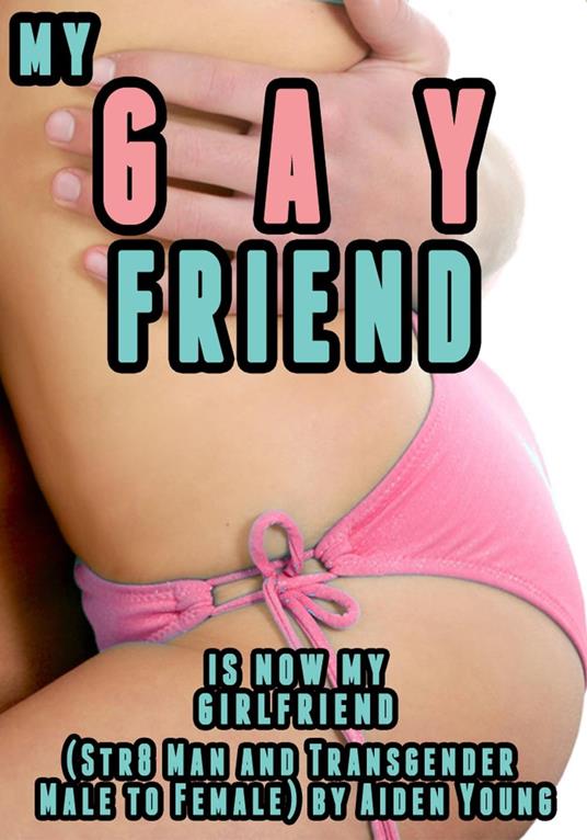 My Gay Friend Is Now My Girlfriend (Str8 Man and Transgender Male to Female)