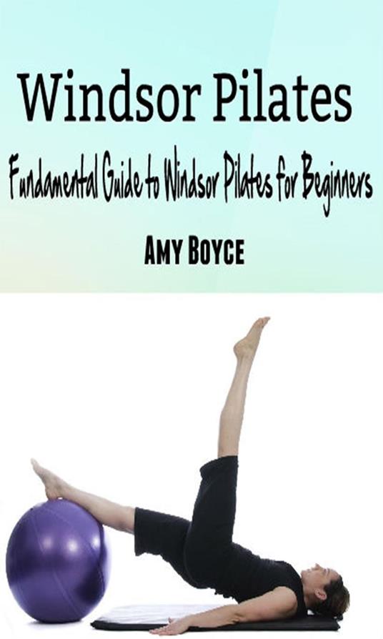 Windsor Pilates: Fundamental Guide to Windsor Pilates for Beginners