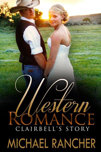 WESTERN ROMANCE: Clairbell’s Story – Sheriff’s Daughter Finds Romance with the Wrong Man (Clean Western Romance)