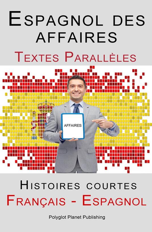 Espagnol des affaires - Texte parallèle - Histoires courtes (Espagnol - Français)