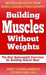 Building Muscles Without Weights For Men - Best Bodyweight Exercises For Building Muscle Mass