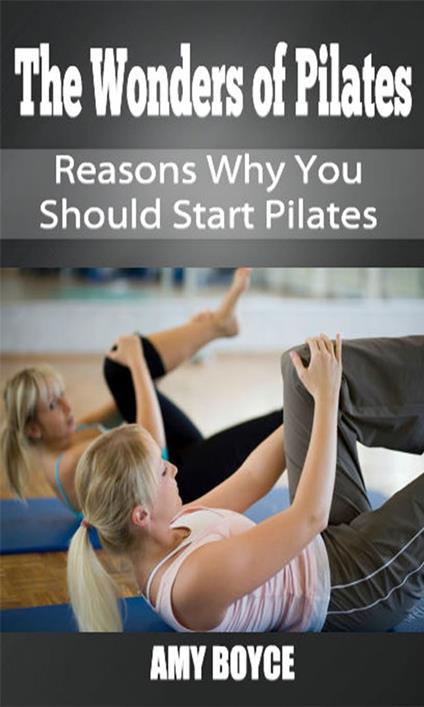 The Wonders of Pilates: Reasons Why You Should Start Pilates