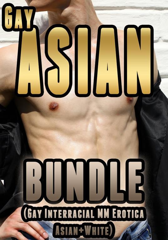 Gay Asian Bundle (Gay Interracial MM Erotica Asian+White)