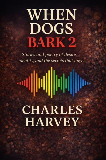 When Dogs Bark 2: Stories and Poems from the Black LGBTQ Experience