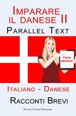 Imparare il danese II - Parallel Text (Italiano - Danese) Racconti Brevi