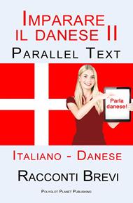 Imparare il danese II - Parallel Text (Italiano - Danese) Racconti Brevi