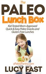 Paleo Lunch Box: Kid-Tested, Mom-Approved Quick & Easy Paleo Snacks and Gluten-Free Lunches
