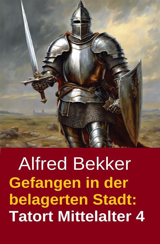 Gefangen in der belagerten Stadt: Tatort Mittelalter 4 - Alfred Bekker - ebook