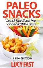 Paleo Snacks: Quick & Easy Gluten Free Snacks and Paleo Treats