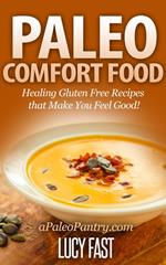 Paleo Comfort Food: Healing Gluten Free Recipes that Make You Feel Good!