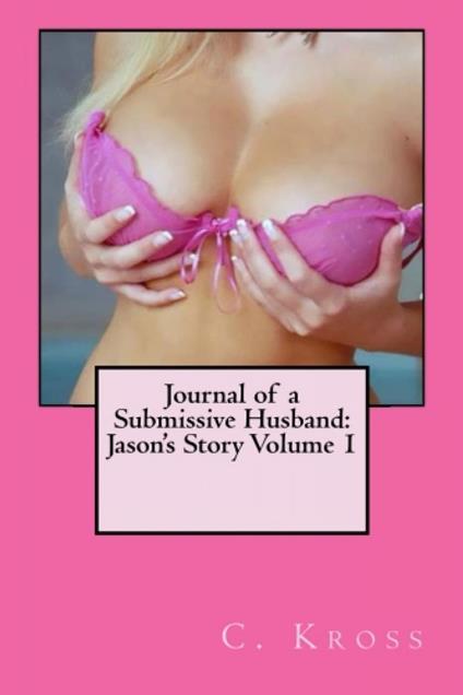 Journal of a Submissive Husband: Jason's Story Volume 1