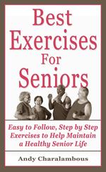 The Best Exercises For Seniors - Step By Step Exercises To Help Maintain A Healthy Senior Life