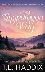 Snapdragon Way: A Small Town Women's Fiction Romance
