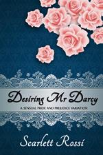 Desiring Mr Darcy: A Sensual Pride and Prejudice Variation
