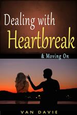 Dealing With Heartbreak & Moving On