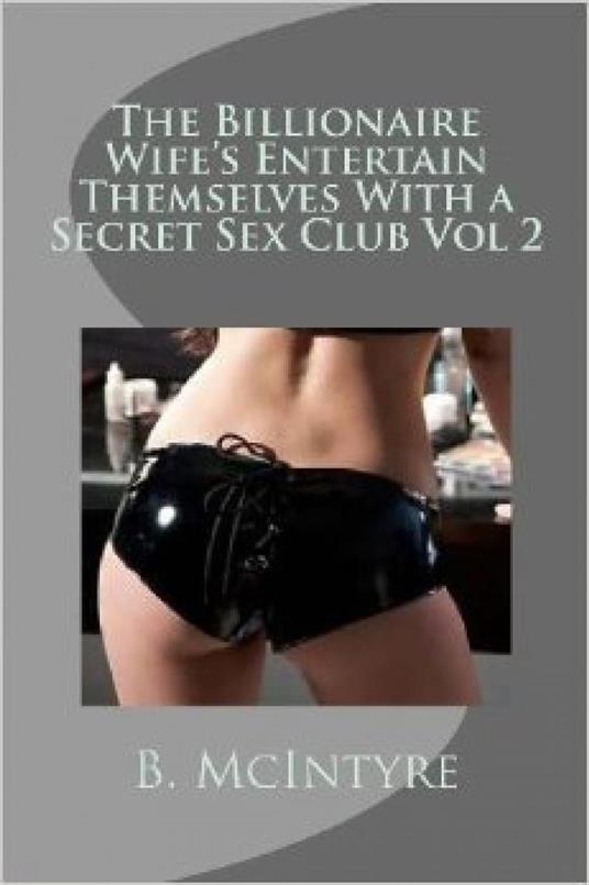 The Billionaire Wife's Entertain Themselves With a Secret Sex Club Vol 2