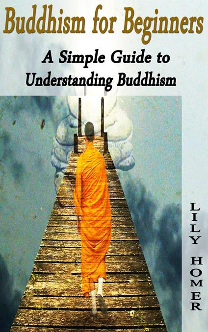 Buddhism for Beginners: A Simple Guide to Understanding Buddhism