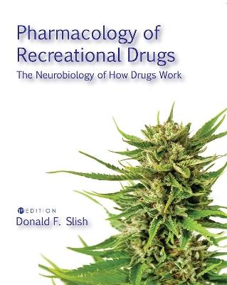 Pharmacology of Recreational Drugs: The Neurology of How Drugs Work - Donald F. Slish - cover