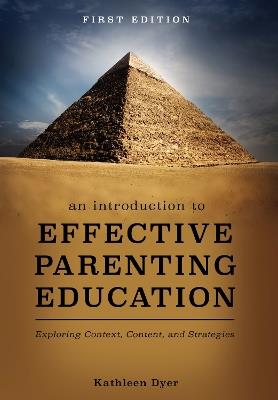 An Introduction to Effective Parenting Education: Exploring Context, Content, and Strategies - Kathleen Dyer - cover