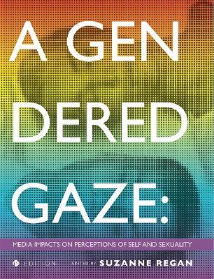 A Gendered Gaze: Media Impacts on Perceptions of Self and Sexuality - cover