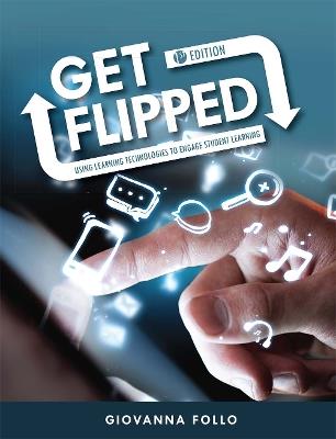 Get Flipped: Using Learning Technologies to Engage Student Learning - Giovanna Follo - cover