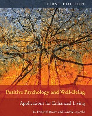 Positive Psychology and Well-Being: Applications for Enhanced Living - Frederick Brown,Cynthia LaJambe - cover