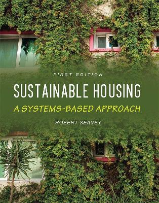Sustainable Housing: A Systems-Based Approach - Robert Seavey - cover