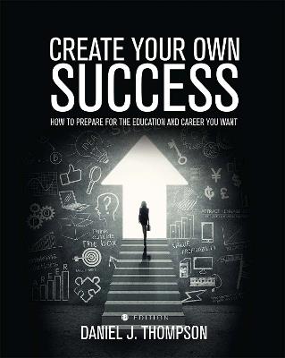 Create Your Own Success: How to Prepare for the Education and Career You Want - cover