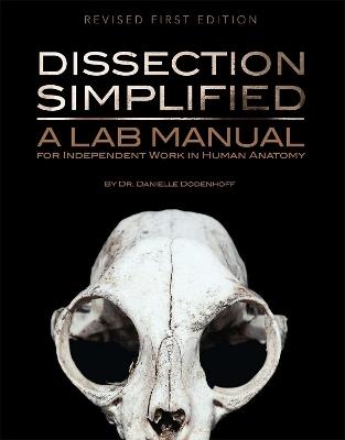 Dissection Simplified: A Lab Manual for Independent Work in Human Anatomy - Danielle Dodenhoff - cover