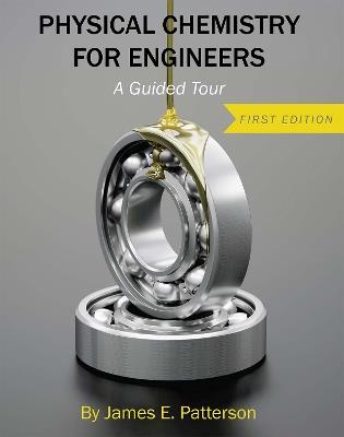 Physical Chemistry for Engineers: A Guided Tour - James Patterson - cover