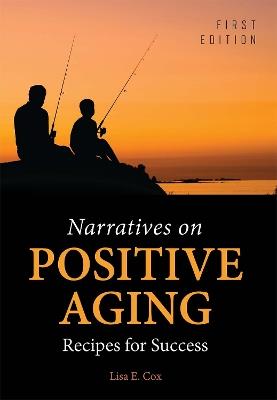 Narratives on Positive Aging: Recipes for Success - Lisa E. Cox - cover