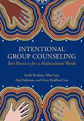 Intentional Group Counseling: Best Practices for a Multicultural World - Farah Ibrahim,Paul Pedersen,Allen Ivey - cover