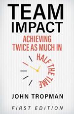 Team Impact: Achieving Twice as Much in Half the Time