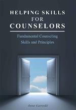 Helping Skills for Counselors: Fundamental Counseling Skills and Principles