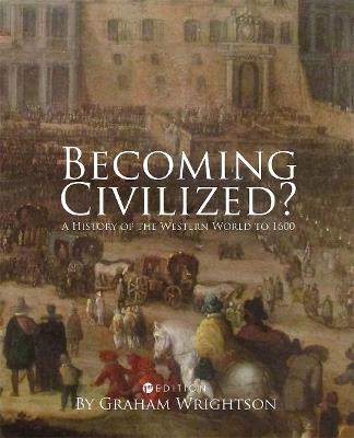 Becoming Civilized?: A History of the Western World to 1600 - Graham Wrightson - cover