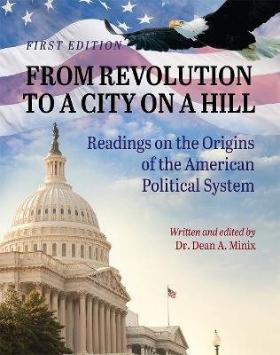 From Revolution to a City on a Hill: Readings on the Origins of the American Political System - Dean Minix - cover