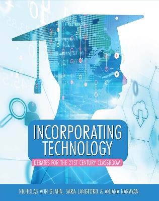 Incorporating Technology: Debates for the 21st Century Classroom - Nicholas Von Glahn,Anjana Narayan,Sara Langford - cover