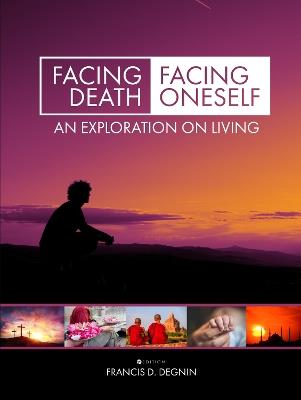 Facing Death, Facing Oneself: An Exploration on Living - Francis D. Degnin - cover