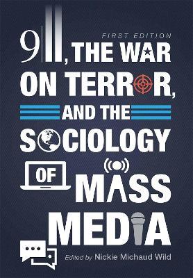 9/11, the War on Terror, and the Sociology of Mass Media - Nickie Wild - cover