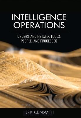 Intelligence Operations: Understanding Data, Tools, People, and Processes - Erik Kleinsmith - cover