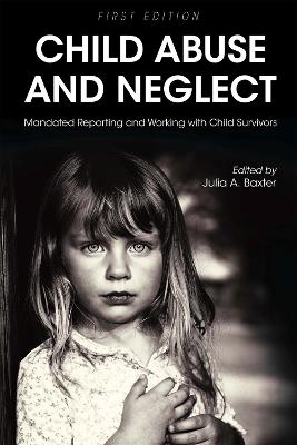 Child Abuse and Neglect: Mandated Reporting and Working with Child Survivors - cover