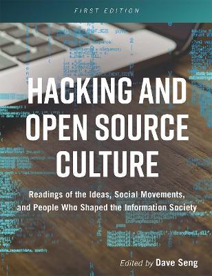 Hacking and Open Source Culture: Readings of the Ideas, Social Movements, and People Who Shaped the Information Society - cover